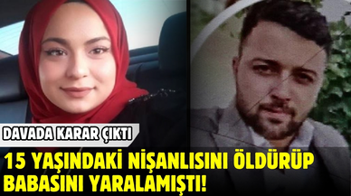 15 yaşındaki nişanlısını öldürmüştü: Karar çıktı!