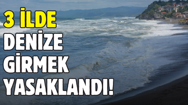 3 ilde denize girmek yasaklandı!