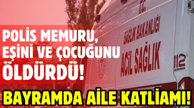 Mardin'de eşini ve çocuğunu silahla öldüren polis intihar etti!