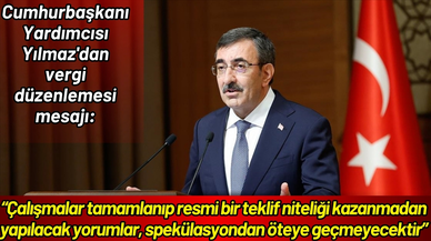 Cumhurbaşkanı Yardımcısı Yılmaz'dan vergi düzenlemesi mesajı