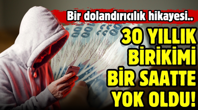 30 yıllık birikimi bir saatte yok oldu!
