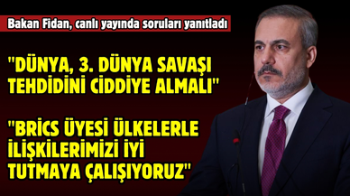 Dışişleri Bakanı Hakan Fidan: “3. Dünya Savaşı riski var"
