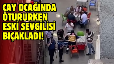 Çay ocağında otururken eski sevgilisi bıçakladı!