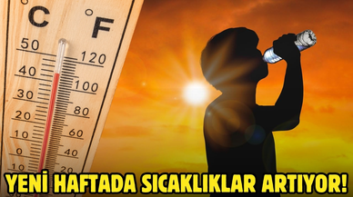 Meteoroloji duyurdu: Yeni haftada sıcaklıklar artıyor!