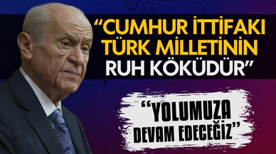 Devlet Bahçeli: Cumhur İttifakı Türk milletinin ruh köküdür