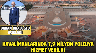 Bakan Uraloğlu: Havalimanlarında 7,9 milyon yolcuya hizmet verildi