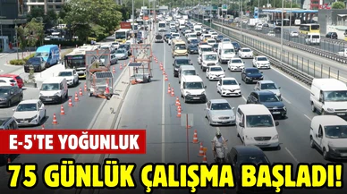 75 günlük çalışma başladı: E-5'te yoğun trafik!
