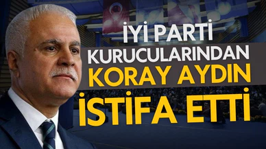 Koray Aydın İYİ Parti'den istifa etti