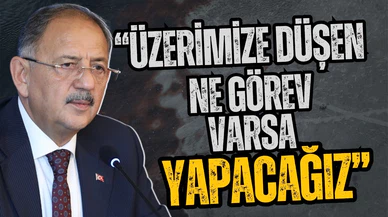 Özhaseki: Üzerimize düşen ne görev varsa yapacağız