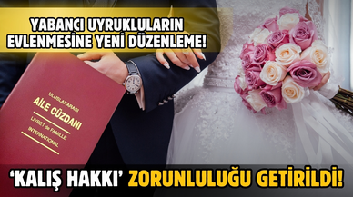 Yabancı uyrukluların evlenmesine ‘kalış hakkı’ zorunluluğu