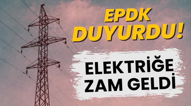 EPDK, elektriğe zam geldiğini duyurdu!