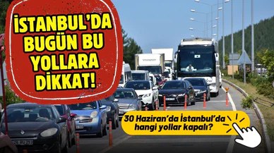 İstanbul'da bazı yollar trafiğe kapatılacak