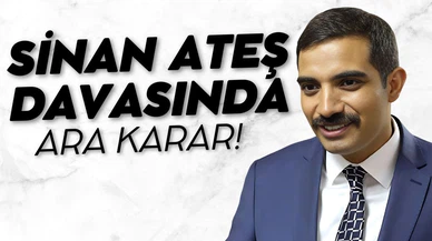 Sinan Ateş cinayeti davasında ara karar açıklandı!