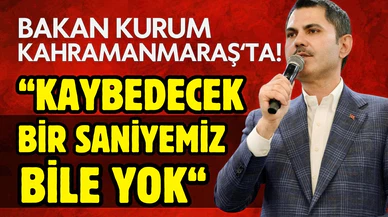 Bakan Kurum: Kaybedeceğimiz bir saniyemiz bile yok