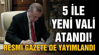 Cumhurbaşkanı Erdoğan imzaladı! 5 ile yeni vali atandı
