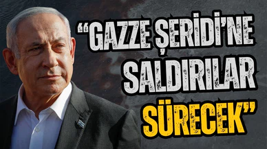 Netanyahu: Gazze'ye saldırılar sürecek