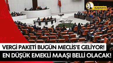 Vergi paketi bugün Meclis'e geliyor!