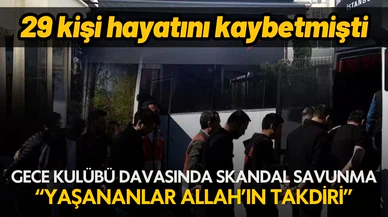 Gece kulübü yangını davasında skandal savunma!