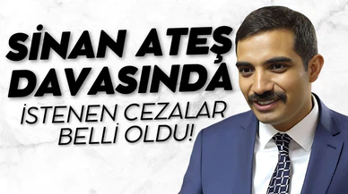 Sinan Ateş davasında istenen cezalar belli oldu!