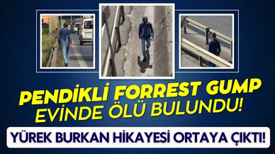 Pendikli Forrest Gump, evinde ölü bulundu!