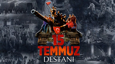 '15 Temmuz Destanı' dünyaya duyurulacak!