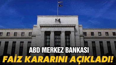ABD Merkez Bankası, faiz kararını açıkladı!