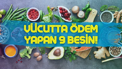 Vücutta ödem yapan 9 besin!