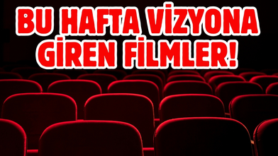 Bu hafta vizyona giren filmler!
