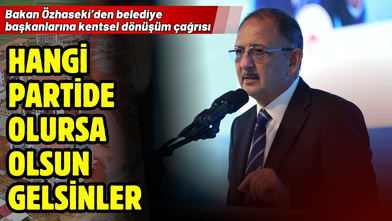 Özhaseki’den belediye başkanlarına kentsel dönüşüm çağrısı
