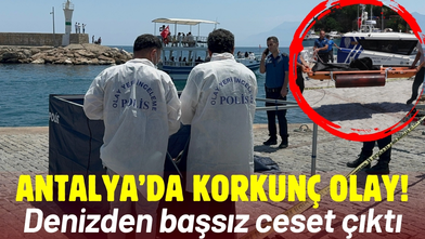 Antalya'da denizde, kol, bacak ve başsız ceset bulundu!
