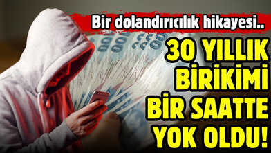 30 yıllık birikimi bir saatte yok oldu!