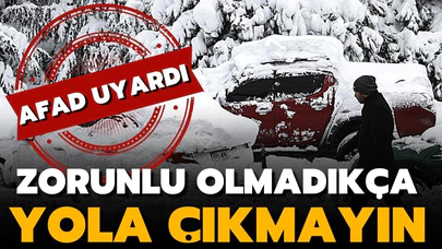 AFAD: Zorunlu olmadıkça yola çıkmayın