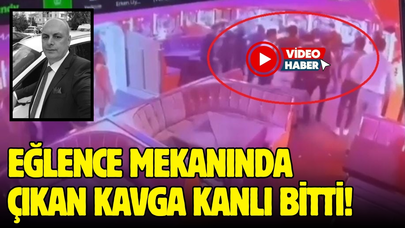 Eğlence mekanında çıkan kavga kanlı bitti!