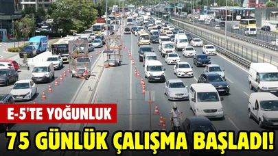 75 günlük çalışma başladı: E-5'te yoğun trafik!
