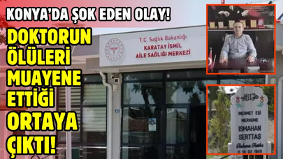 Konya'da ölüleri muayene eden doktor yakalandı!