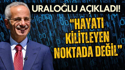 Bakan Uraloğlu: Hayatı kilitleyen noktada değil