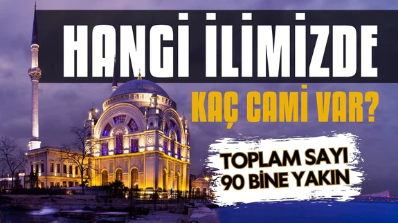 En çok cami bulunan 50 ilimiz! Hangi şehirde kaç cami var?