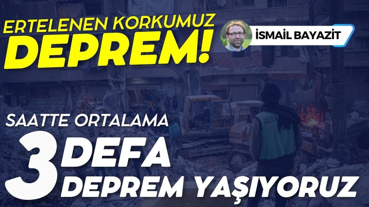 Ertelenen korkumuz: Deprem!