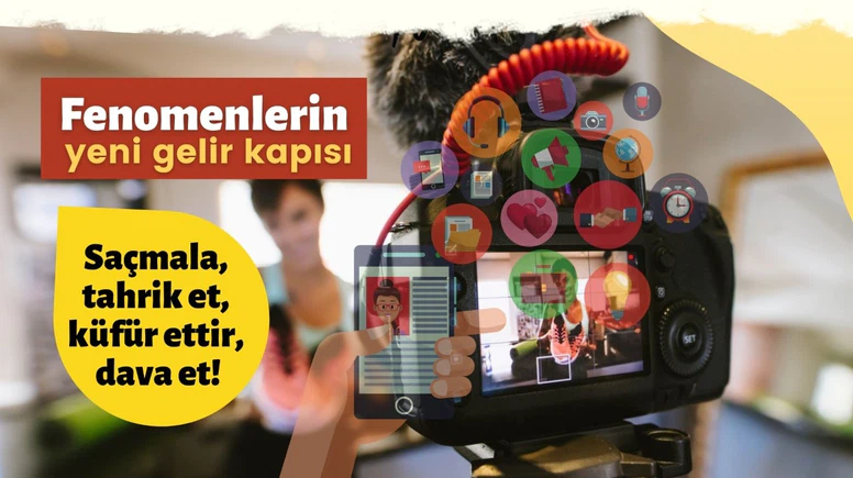 Fenomenlerin yeni gelir kapısı; Saçmala, tahrik et, küfür ettir, dava et!