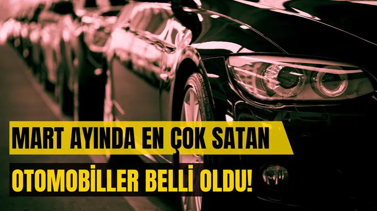 Martta en çok satılan otomotiv markaları belli oldu