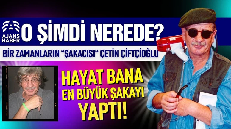 Çetin Çiftçioğlu şimdi ne yapıyor!