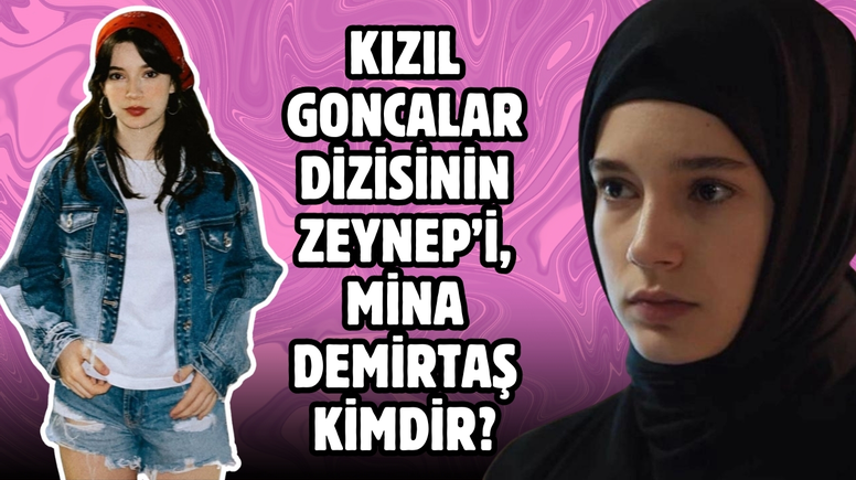 Kızıl Goncalar Dizisinin Zeynep’i, Mina Demirtaş kimdir?