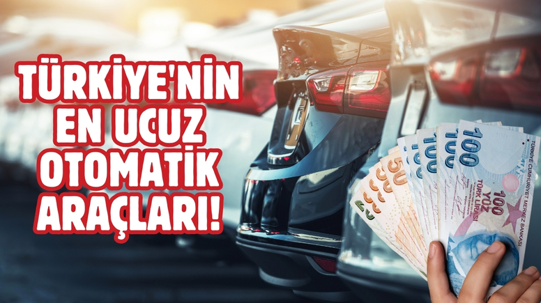 Türkiye'nin en ucuz otomatik vitesli araçları belli oldu!