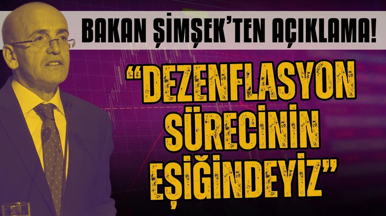 Mehmet Şimşek: Dezenflasyonun eşiğindeyiz
