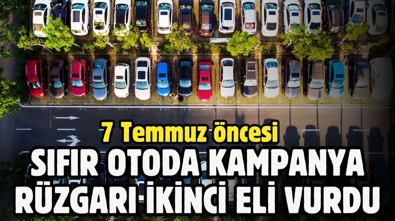 Sıfır otoda kampanya rüzgarı ikinci eli vurdu