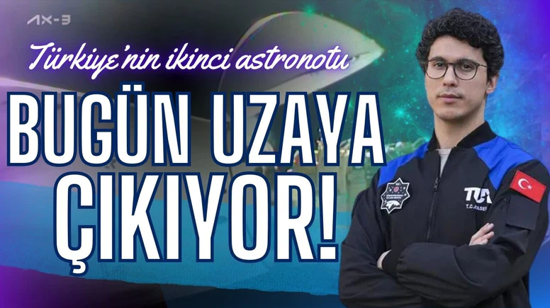Türkiye'nin ikinci astronotunun uzay yolculuğu bugün başlayacak!