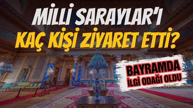 Bayramda Milli Saraylar'ı kaç kişi ziyaret etti?