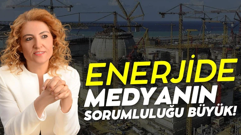 Enerjide medyanın sorumluluğu büyük!