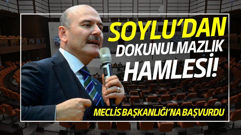 Süleyman Soylu, dokunulmazlığının kaldırılması için başvurdu!