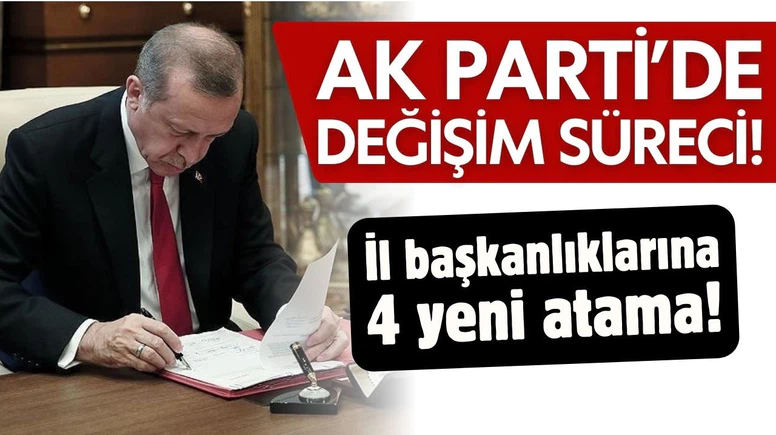 AK Parti'de 4 il başkanlığına atama!